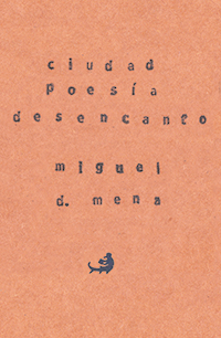 Miguel D. Mena: CIUDAD, POESÍA Y DESENCANTO
